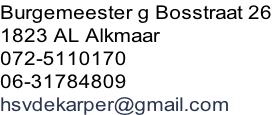 Burgemeester g Bosstraat 26 1823 AL Alkmaar 072-5110170    06-31784809 hsvdekarper@gmail.com